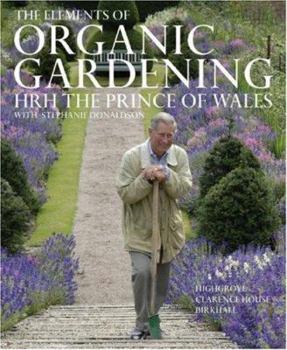 Hardcover The Elements of Organic Gardening: Highgrove, Clarence House, Birkhall Book