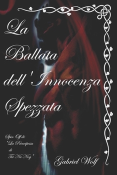 Paperback La Ballata dell'Innocenza Spezzata: Spin Off de "La Principessa di Tir Na Nog" [Italian] Book