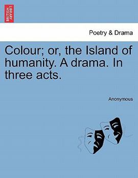 Paperback Colour; Or, the Island of Humanity. a Drama. in Three Acts. Book