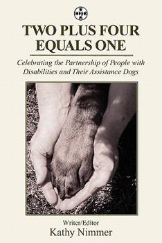 Paperback Two Plus Four Equals One: Celebrating the Partnership of People with Disabilities and Their Assistance Dogs Book