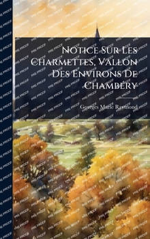 Hardcover Notice Sur Les Charmettes, Vallon Des Environs De ChambÃ(c)ry [French] Book