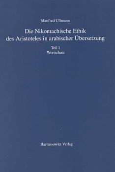 Die Nikomachische Ethik Des Aristoteles in Arabischer Ubersetzung: Teil 1: Wortschatz