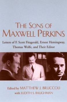 Hardcover The Sons of Maxwell Perkins: Letters of F. Scott Fitzgerald, Ernest Hemingway, Thomas Wolfe, and Their Editor Book