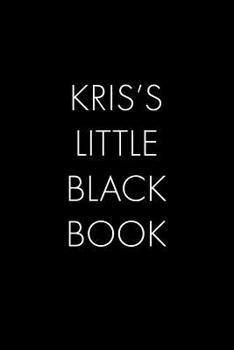 Paperback Kris's Little Black Book: The Perfect Dating Companion for a Handsome Man Named Kris. A secret place for names, phone numbers, and addresses. Book