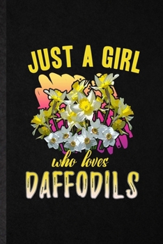 Paperback Just a Girl Who Loves Daffodils: Funny Blank Lined Notebook/ Journal For Daffodil Florist Gardener, Gardening Plant Lady, Inspirational Saying Unique Book