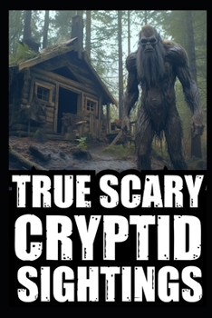 Paperback True Cryptid Sighting Horror Stories: Part 2 (Real Encounters with Sasquatch, Dogmen, Skinwalker, Wendigos, Rake...) Book