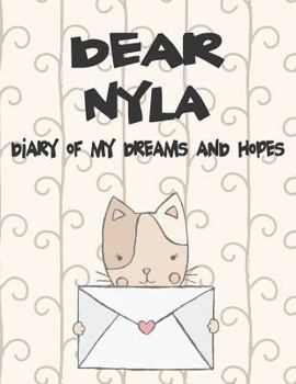 Dear Nyla, diary of my dreams and hopes: A Girl's Thoughts