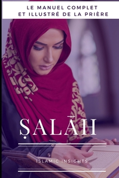 Paperback Ṣalāh: Le Manuel Complet Et Illustré De La Prière [French] Book