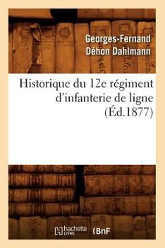 Paperback Historique Du 12e Régiment d'Infanterie de Ligne, (Éd.1877) [French] Book