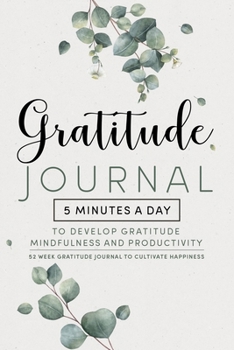 Paperback Gratitude Journal: 5 Minutes Gratitude Journal, 52 Week To Cultivate Mindfulness, Productivity And Happiness Book