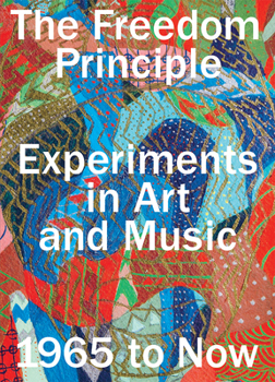 Paperback The Freedom Principle: Experiments in Art and Music, 1965 to Now Book