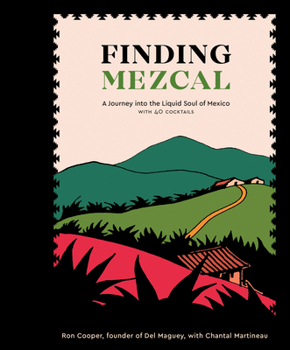 Hardcover Finding Mezcal: A Journey Into the Liquid Soul of Mexico, with 40 Cocktails Book