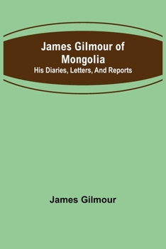 Paperback James Gilmour of Mongolia: His diaries, letters, and reports Book