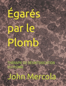 Paperback Égarés par le Plomb: Thérapie de Désintoxication Du Plomb [French] Book