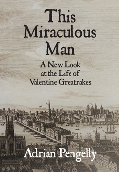 Paperback This Miraculous Man: A New Look at the Life of Valentine Greatrakes Book