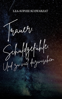 Trauer. Schuldgefühle. Und zu viel dazwischen. (German Edition)