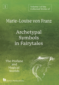 Hardcover Volume 1 of the Collected Works of Marie-Louise von Franz: Archetypal Symbols in Fairytales: The Profane and Magical Worlds Book