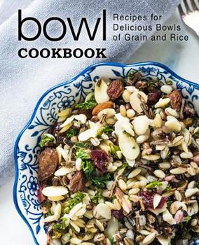 Paperback Bowl Cookbook: Recipes for Delicious Bowls of Grain and Rice (2nd Edition) Book