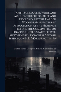 Tariff. Schedule 11, wool and manufacturers of. Brief and discussion by the Carded Woolen Manufactures' Asssociation at the hearings before the ... second session, on H.R. 7456, an act to pr