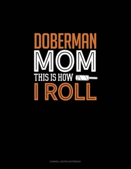Paperback Doberman Mom This Is How I Roll: Cornell Notes Notebook Book
