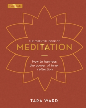 Hardcover The Essential Book of Meditation: How to Harness the Power of Inner Reflection Book