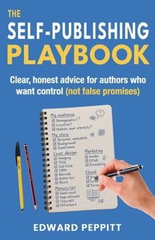 Paperback The Self-Publishing Playbook: Clear, honest advice for authors who want control (not false promises) Book