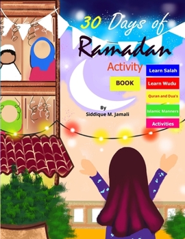 30 Days of Ramadan activity book: coloring illustrated book for 4-8 years kids learn Wudu, Salah, Quran, Dua's, maze game's and more best value investment ever for children.