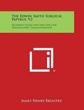 Paperback The Edwin Smith Surgical Papyrus, V2: Facsimile Plates and Line for Line Hieroglyphic Transliteration Book
