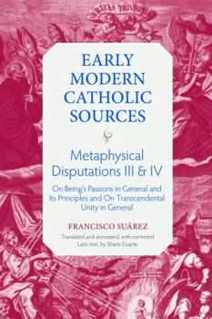 Hardcover Metaphysical Disputations III and IV: On Being's Passions in General and Its Principles and on Transcendental Unity in General Book