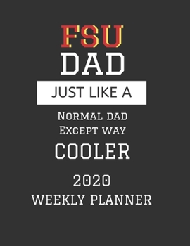 FSU Dad Weekly Planner 2020: Except Cooler FSU Dad Gift For Men | Weekly Planner Appointment Book Agenda Organizer For 2020 | Florida State University ... To Do List & Notes Sections | Calendar Views