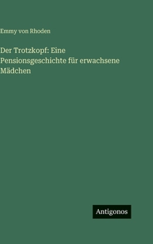 Hardcover Der Trotzkopf: Eine Pensionsgeschichte für erwachsene Mädchen [German] Book