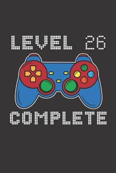 Paperback Level 26 Complete: 26th Birthday Notebook (Funny Video Gamers Bday Gifts for Men) Book