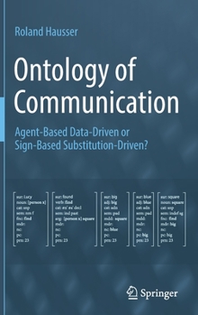 Hardcover Ontology of Communication: Agent-Based Data-Driven or Sign-Based Substitution-Driven? Book