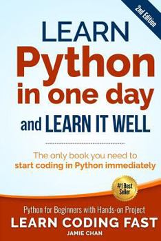 Paperback Learn Python in One Day and Learn It Well (2nd Edition): Python for Beginners with Hands-on Project. The only book you need to start coding in Python Book