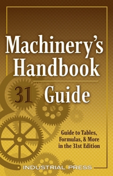 Paperback Machinery's Handbook Guide: A Guide to Tables, Formulas, & More in the 31st Edition Book