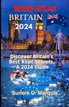 Road Atlas Britain 2024: Discover Britain's Best Kept Secrets, a 2024 Guide