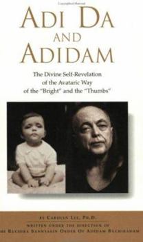 Paperback Adi Da and Adidam: The Divine Self-Revelation of the Avataric Way of the "Bright" and the "Thumbs" Book