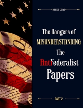 Paperback The Dangers of misunderstanding the Anti-Federalist Papers (Part 2) Book