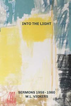Paperback Into The Light: Sermons of W. L Vickers Book