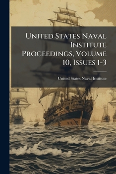 Paperback United States Naval Institute Proceedings, Volume 10, Issues 1-3 Book