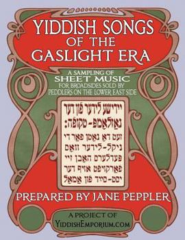 Paperback Yiddish Songs of the Gaslight Era: A Sampling of Sheet Music for Broadsides Sold by Peddlers on the Lower East Side [Yiddish] Book