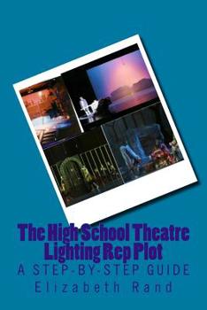 Paperback The High School Theatre Lighting Rep Plot: a step-by-step guide Book