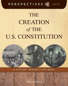 Library Binding The Creation of the U.S. Constitution: A History Perspectives Book