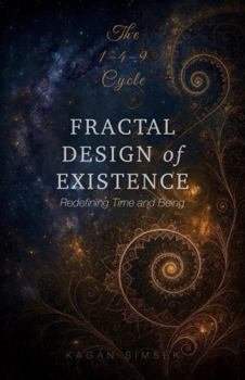 Paperback Fractal Design of Existence: Redefining Time and Being Book