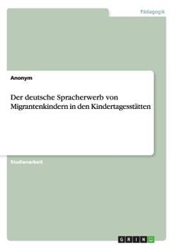 Paperback Der deutsche Spracherwerb von Migrantenkindern in den Kindertagesstätten [German] Book
