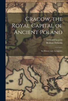 Paperback Cracow, the Royal Capital of Ancient Poland: Its History and Antiquities Book