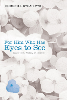 Paperback For Him Who Has Eyes to See: Beauty in the History of Theology Book