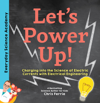 Hardcover Let's Power Up!: Charging Into the Science of Electric Currents with Electrical Engineering Book