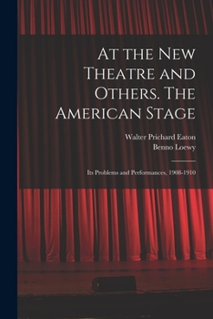 Paperback At the New Theatre and Others. The American Stage: Its Problems and Performances, 1908-1910 Book