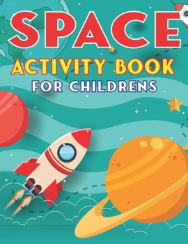 Paperback Space Activity Book for Childrens: Explore, Fun with Learn and Grow, A Fantastic Outer Space Coloring, 45 Activities with Astronauts, Planets, Solar S Book